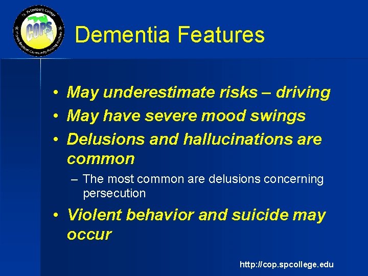 Dementia Features • May underestimate risks – driving • May have severe mood swings
