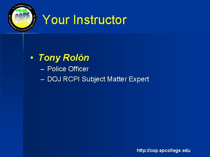 Your Instructor • Tony Rolón – Police Officer – DOJ RCPI Subject Matter Expert