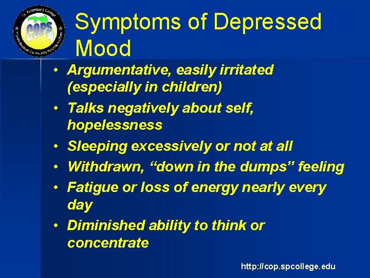 Symptoms of Depressed Mood • Argumentative, easily irritated (especially in children) • Talks negatively