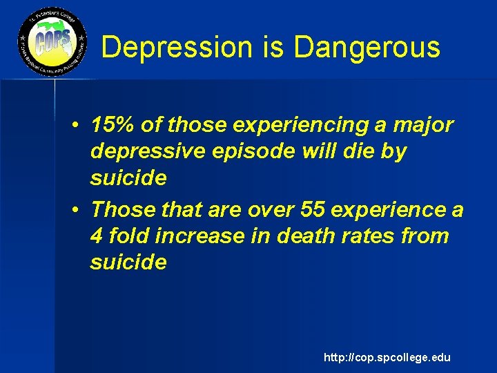 Depression is Dangerous • 15% of those experiencing a major depressive episode will die