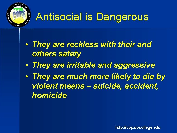 Antisocial is Dangerous • They are reckless with their and others safety • They