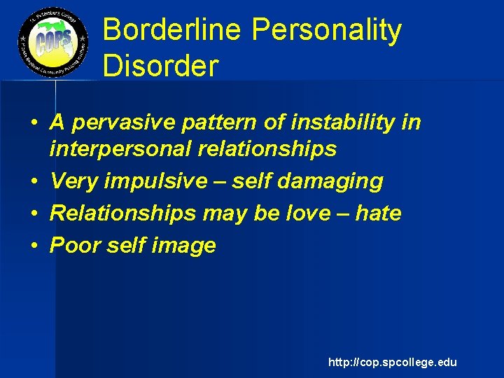 Borderline Personality Disorder • A pervasive pattern of instability in interpersonal relationships • Very