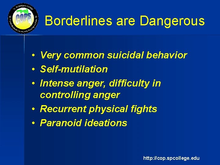 Borderlines are Dangerous • Very common suicidal behavior • Self-mutilation • Intense anger, difficulty