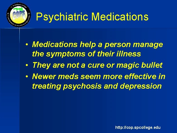 Psychiatric Medications • Medications help a person manage the symptoms of their illness •