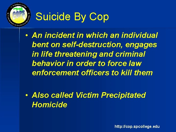 Suicide By Cop • An incident in which an individual bent on self-destruction, engages