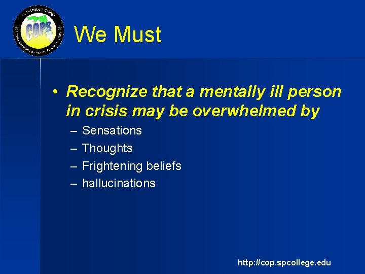 We Must • Recognize that a mentally ill person in crisis may be overwhelmed
