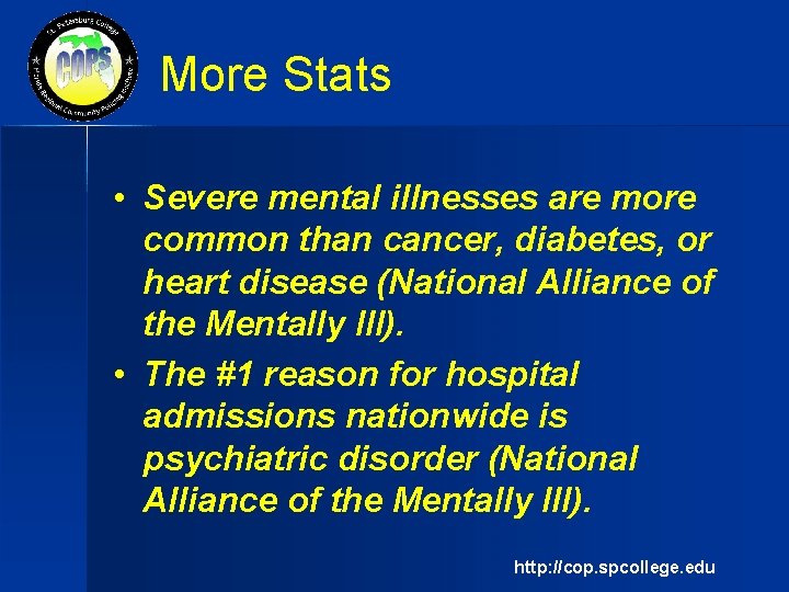 More Stats • Severe mental illnesses are more common than cancer, diabetes, or heart