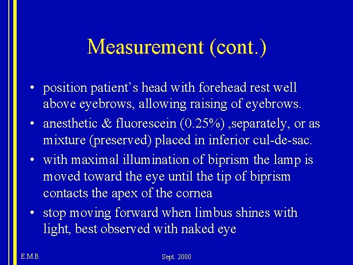 Measurement (cont. ) • position patient’s head with forehead rest well above eyebrows, allowing