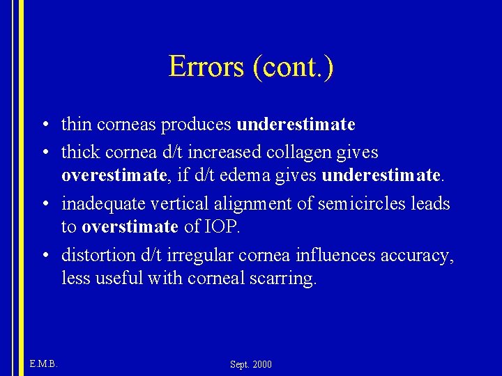 Errors (cont. ) • thin corneas produces underestimate • thick cornea d/t increased collagen