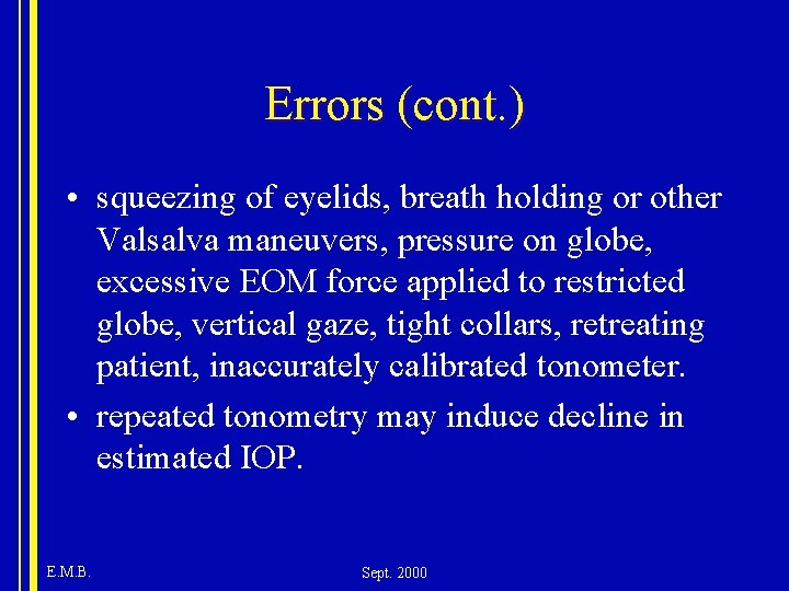 Errors (cont. ) • squeezing of eyelids, breath holding or other Valsalva maneuvers, pressure