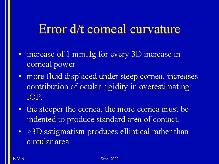 Error d/t corneal curvature • increase of 1 mm. Hg for every 3 D