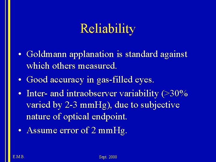 Reliability • Goldmann applanation is standard against which others measured. • Good accuracy in