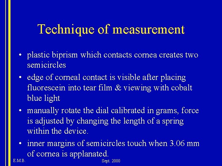 Technique of measurement • plastic biprism which contacts cornea creates two semicircles • edge