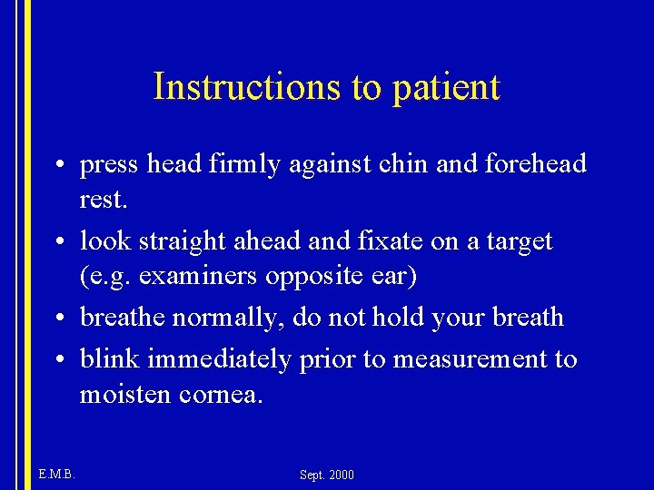 Instructions to patient • press head firmly against chin and forehead rest. • look
