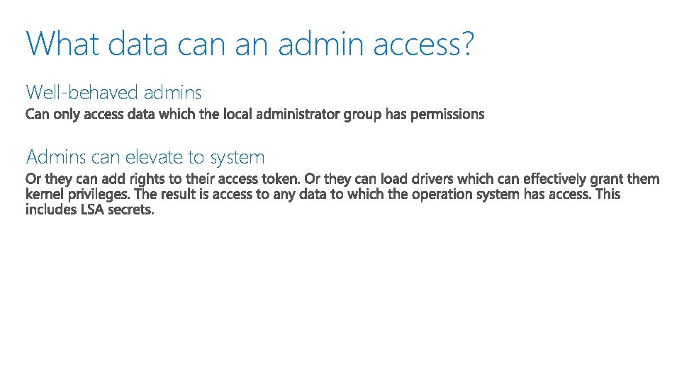 What data can an admin access? Well-behaved admins Admins can elevate to system 