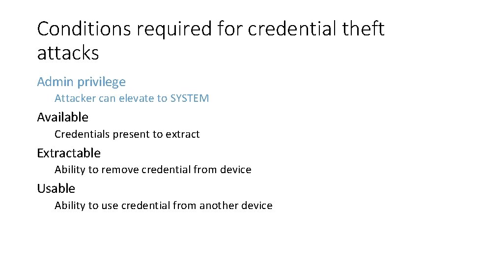 Conditions required for credential theft attacks Admin privilege Attacker can elevate to SYSTEM Available