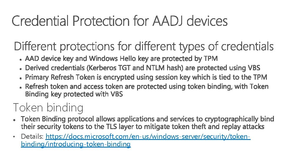 Token binding • Details: https: //docs. microsoft. com/en-us/windows-server/security/token- binding/introducing-token-binding 