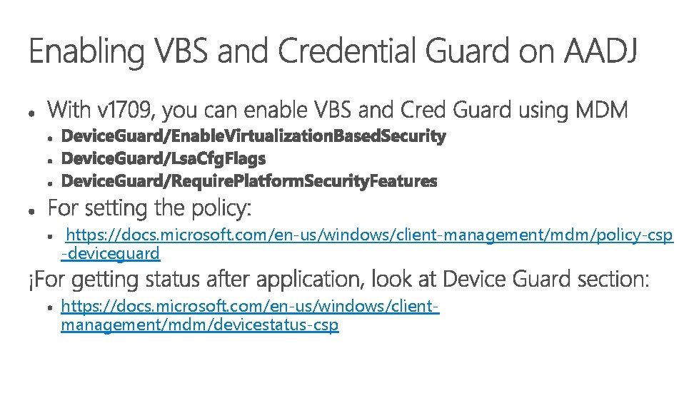 https: //docs. microsoft. com/en-us/windows/client-management/mdm/policy-csp -deviceguard https: //docs. microsoft. com/en-us/windows/clientmanagement/mdm/devicestatus-csp 