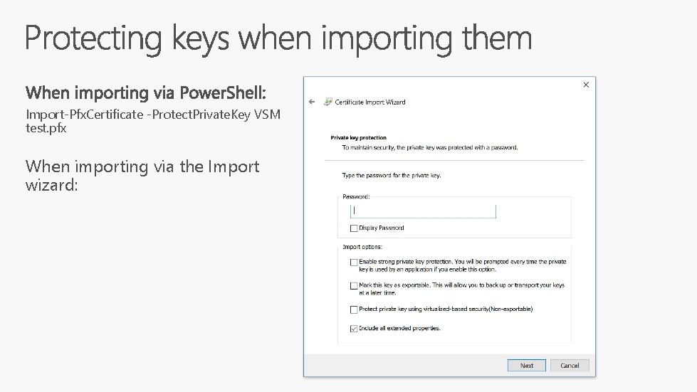 Import-Pfx. Certificate -Protect. Private. Key VSM test. pfx When importing via the Import wizard: