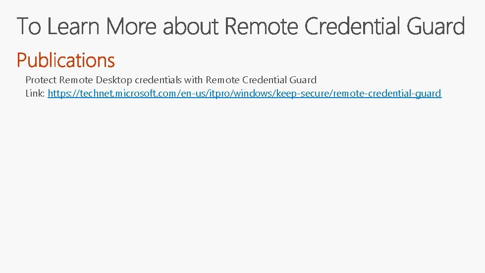 Protect Remote Desktop credentials with Remote Credential Guard Link: https: //technet. microsoft. com/en-us/itpro/windows/keep-secure/remote-credential-guard 