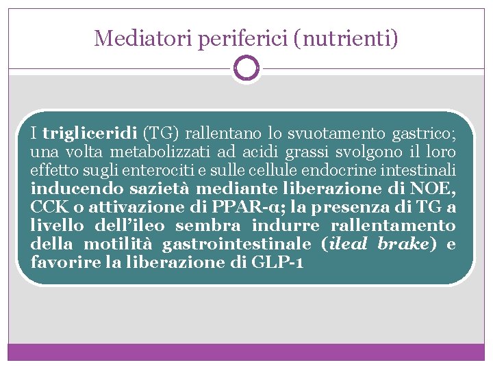 Mediatori periferici (nutrienti) I trigliceridi (TG) rallentano lo svuotamento gastrico; una volta metabolizzati ad