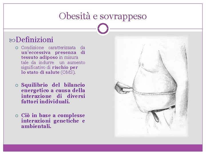 Obesità e sovrappeso Definizioni Condizione caratterizzata da un’eccessiva presenza di tessuto adiposo in misura