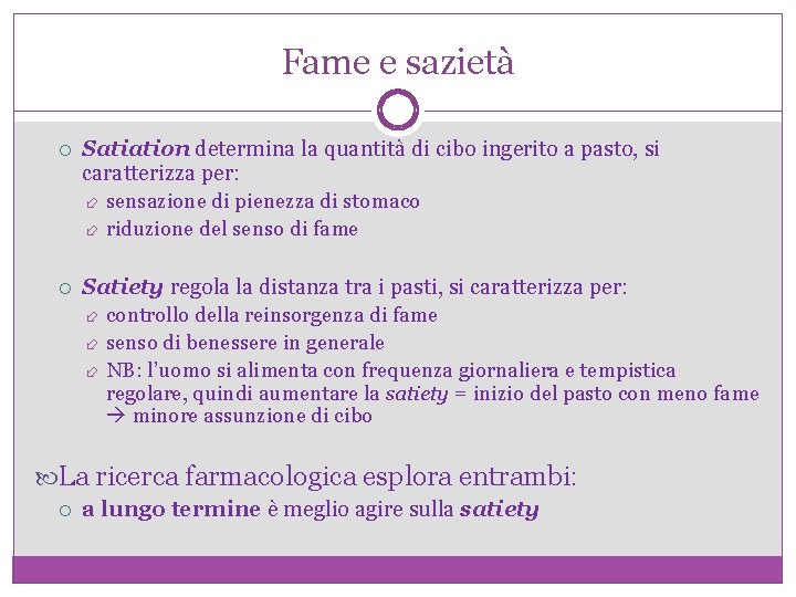 Fame e sazietà Satiation determina la quantità di cibo ingerito a pasto, si caratterizza