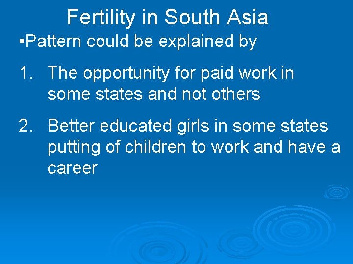 Fertility in South Asia • Pattern could be explained by 1. The opportunity for