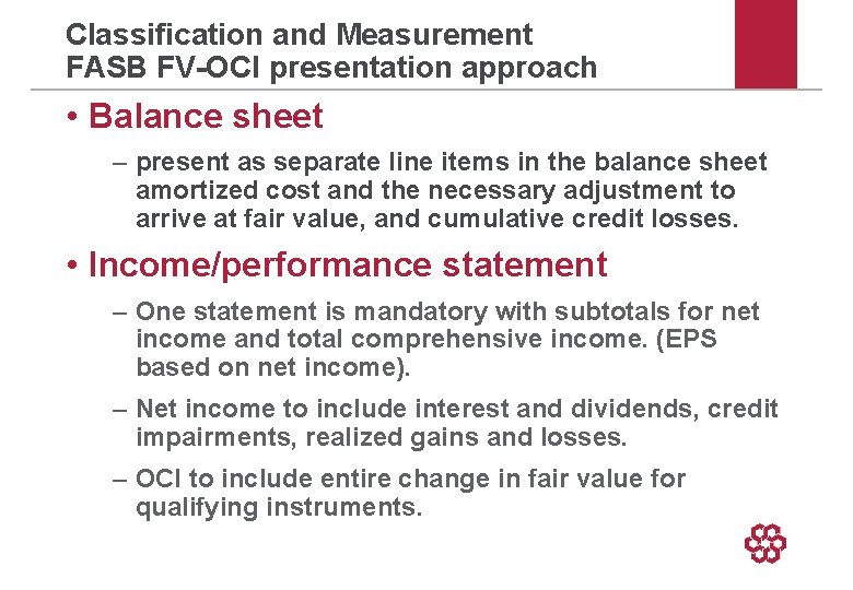 Classification and Measurement FASB FV-OCI presentation approach • Balance sheet – present as separate