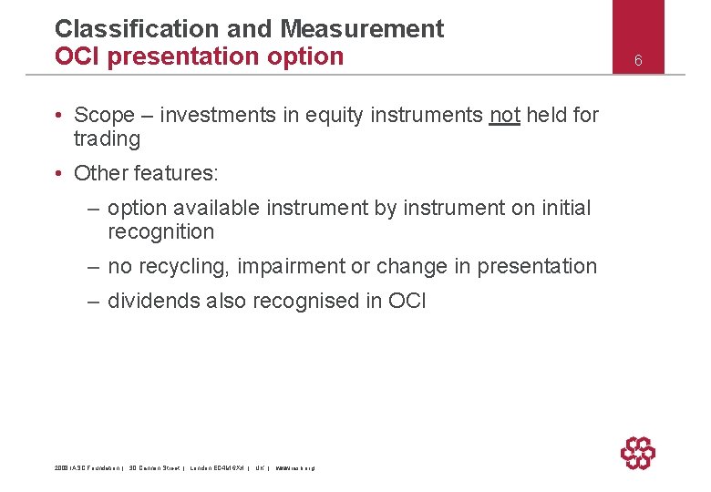 Classification and Measurement OCI presentation option • Scope – investments in equity instruments not