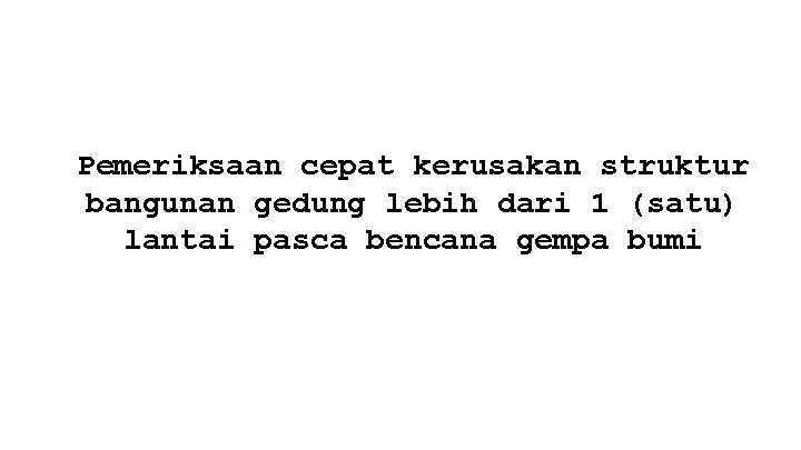 Pemeriksaan cepat kerusakan struktur bangunan gedung lebih dari 1 (satu) lantai pasca bencana gempa