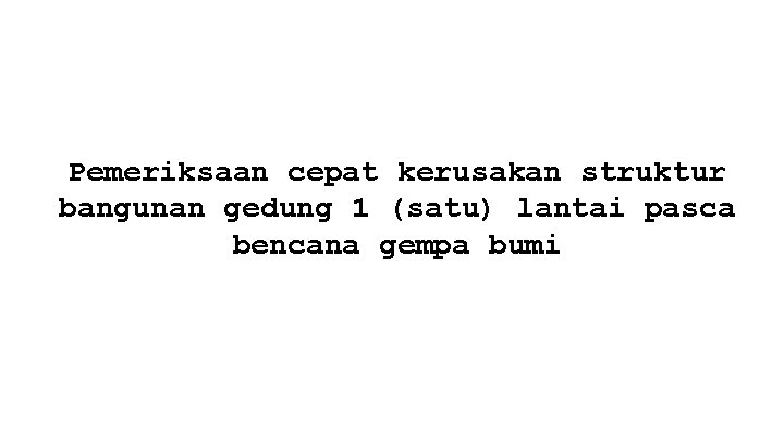 Pemeriksaan cepat kerusakan struktur bangunan gedung 1 (satu) lantai pasca bencana gempa bumi 