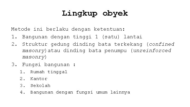 Lingkup obyek Metode ini berlaku dengan ketentuan: 1. Bangunan dengan tinggi 1 (satu) lantai