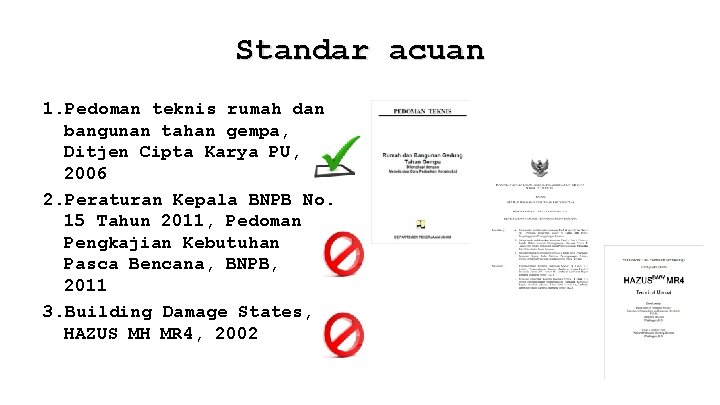 Standar acuan 1. Pedoman teknis rumah dan bangunan tahan gempa, Ditjen Cipta Karya PU,