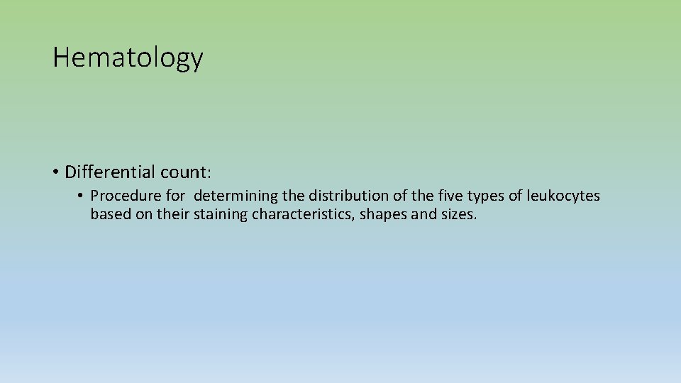 Hematology • Differential count: • Procedure for determining the distribution of the five types