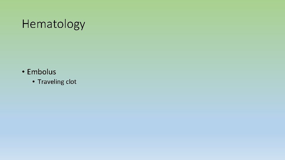 Hematology • Embolus • Traveling clot 