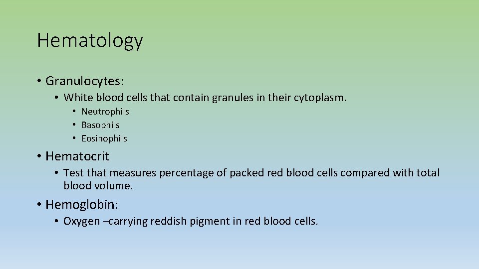 Hematology • Granulocytes: • White blood cells that contain granules in their cytoplasm. •