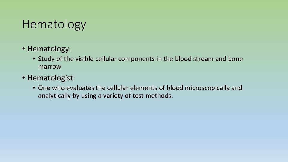 Hematology • Hematology: • Study of the visible cellular components in the blood stream