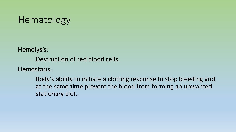 Hematology Hemolysis: Destruction of red blood cells. Hemostasis: Body’s ability to initiate a clotting