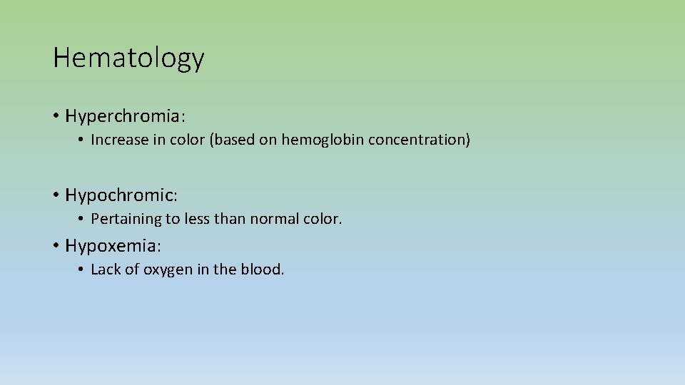 Hematology • Hyperchromia: • Increase in color (based on hemoglobin concentration) • Hypochromic: •