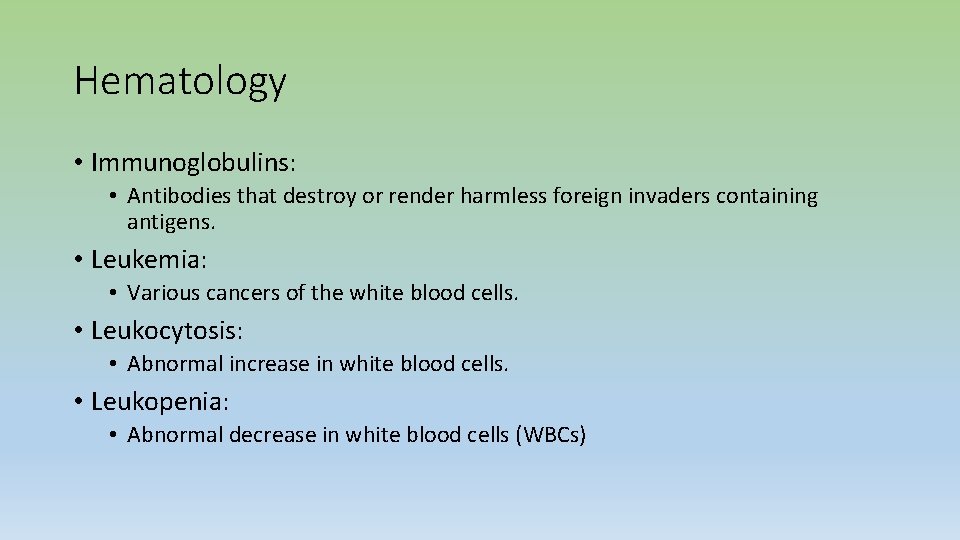 Hematology • Immunoglobulins: • Antibodies that destroy or render harmless foreign invaders containing antigens.