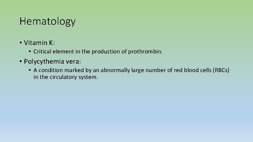 Hematology • Vitamin K: • Critical element in the production of prothrombin. • Polycythemia