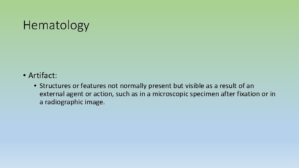 Hematology • Artifact: • Structures or features not normally present but visible as a