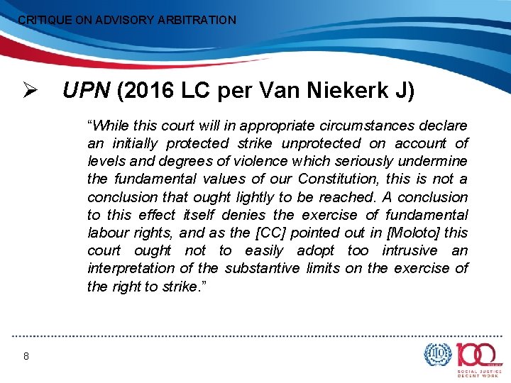 CRITIQUE ON ADVISORY ARBITRATION Ø UPN (2016 LC per Van Niekerk J) “While this