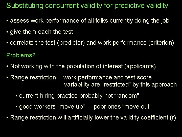 Substituting concurrent validity for predictive validity • assess work performance of all folks currently