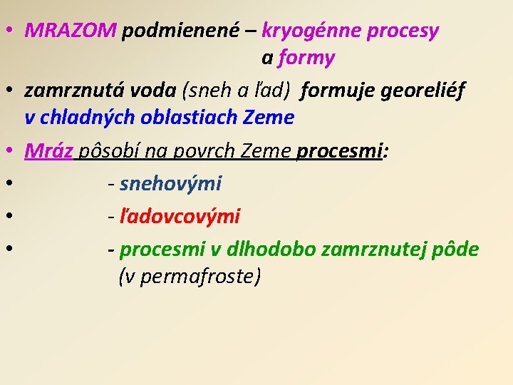  • MRAZOM podmienené – kryogénne procesy a formy • zamrznutá voda (sneh a