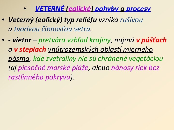  • VETERNÉ (eolické) pohyby a procesy • Veterný (eolický) typ reliéfu vzniká rušivou