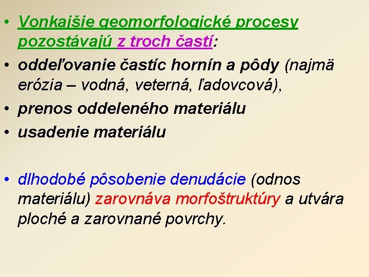  • Vonkajšie geomorfologické procesy pozostávajú z troch častí: • oddeľovanie častíc hornín a