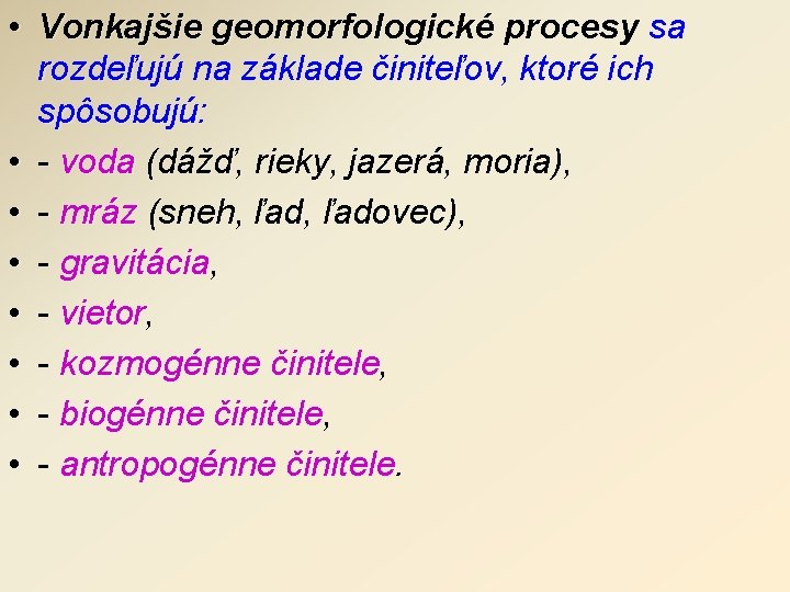  • Vonkajšie geomorfologické procesy sa rozdeľujú na základe činiteľov, ktoré ich spôsobujú: •