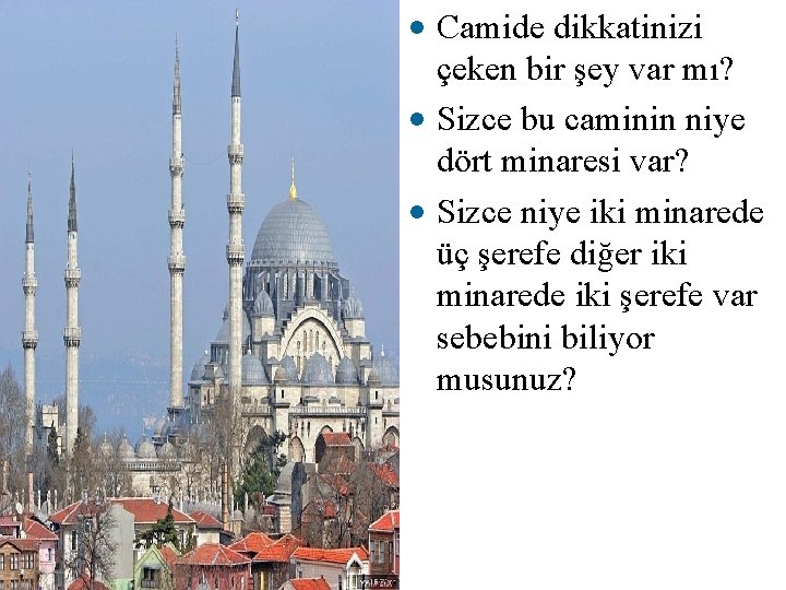  • Camide dikkatinizi çeken bir şey var mı? • Sizce bu caminin niye